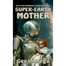Super-Earth Mother: The AI that Engineered a Brave New World