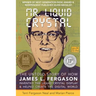 Mr. Liquid Crystal: The Untold Story of How James L. Fergason Invented the Liquid Crystal Display & Helped Create the Digital World