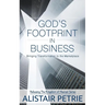 God's Footprint In Business: Bringing Transformation to the Marketplace