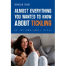 Almost Everything You Wanted to Know About Tickling: An International Study