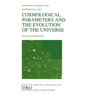 Cosmological Parameters and the Evolution of the Universe