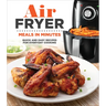 Air Fryer Meals in Minutes: Quick and Easy Recipes for Everyday Cooking