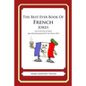 The Best Ever Book of French Jokes: Lots and Lots of Jokes Specially Repurposed for You-Know-Who