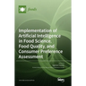 Implementation of Artificial Intelligence in Food Science, Food Quality, and Consumer Preference Assessment