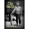 Old Grizzly: To A Better Understanding of Life On The Frontier