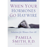 A When Your Hormones Go Haywire: Solutions for Women Over 40