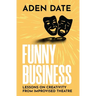 Funny Business: Lessons on Creativity from Improvised Theatre
