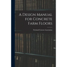A Design Manual for Concrete Farm Floors