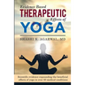 Evidence Based Therapeutic Effects of Yoga: Scientific evidence expounding the beneficial effects of yoga in over 50 medical conditions