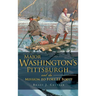 Major Washington's Pittsburgh and the Mission to Fort Le Boeuf