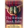 The Ration Book Baby: An utterly heart-wrenching and uplifting World War 2 saga