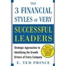 The Three Financial Styles of Very Successful Leaders: Strategic Approaches to Identifying the Growth Drivers of Every Company