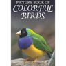 Picture Book of Colorful Birds: For Seniors with Dementia (Large Text) [Best Gifts for People with Dementia]