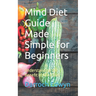 Mind Diet Guide Made Simple for Beginners: Understanding the Benefit of Mind Diet