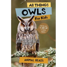 All Things Owls For Kids: Filled With Plenty of Facts, Photos, and Fun to Learn all About Owls