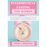 Intermittent Fasting for Women: The Ultimate Guide and Step by Step Tutorial for Fast Weight Loss, Autophagy Process and Easy Solutions to Improve the