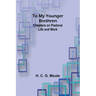 To My Younger Brethren: Chapters on Pastoral Life and Work