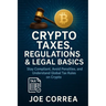 Crypto Taxes, Regulations & Legal Basics: Stay Compliant, Avoid Penalties, and Understand Global Tax Rules on Crypto