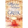 Practical Greek Magic: A Working Guide to the Unique Magical System of Classical Greece