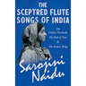 The Sceptred Flute Songs of India - The Golden Threshold, The Bird of Time & The Broken Wing: With a Chapter from 'Studies of Contemporary Poets' by M