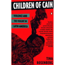 Children of Cain: Violence and the Violent in Latin America