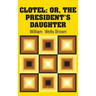 Clotel: Or, The President's Daughter