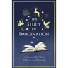 The Study of Imagination - Essays on Fairy Tales, Folk-Lore and Mythology