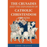 The Crusades and the Expansion of Catholic Christendom, 1000-1714