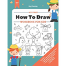 My First How to Draw Workbook: A Fun and Simple Step-by-Step Drawing & Activity Book for Kids to Learn