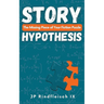 Story Hypothesis: The Missing Piece of Your Fiction Puzzle