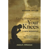 Going Forward on Your Knees: Lessons from the Life of Hudson Taylor