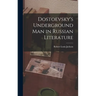 Dostoevsky's Underground Man in Russian Literature