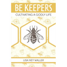 Be Keepers: Cultivating a Godly Life