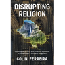 Disrupting Religion: Exposing Deceptions and Unveiling Mysteries to Release God's Sons and Daughters