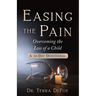 Easing the Pain Overcoming the Loss of a Child