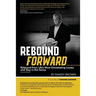 Rebound Forward: Rebound from Life's Most Devastating Losses and Stay in the Game Second Edition