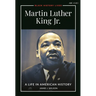 Martin Luther King Jr.: A Life in American History