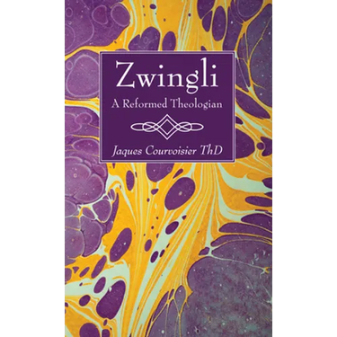 Zwingli: A Reformed Theologian