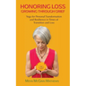 Honoring Loss, Growing Through Grief: Yoga for Personal Transformation and Resilience in Times of Transition and Loss