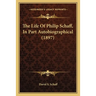 The Life Of Philip Schaff, In Part Autobiographical (1897)