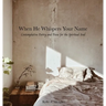 When He Whispers Your Name: Contemplative Poetry and Prose for the Spiritual Soul