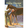 The Horse Doctor Is in: A Kentucky Veterinarian's Advice and Wisdom on Horse Health Care