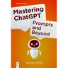 Mastering ChatGPT: Prompts and Beyond