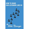 How To Make Our Listeners Like Us