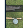 The Salmon Fly: How to Dress It and How to Use It