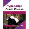 Typescript Crash Course: A Hands-On Guide to Building Safer and More Reliable Web Applications