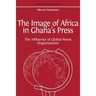 The Image of Africa in Ghana's Press: The Influence of International News Agencies