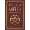 Wicca Book of Spells: A Book of Shadows for Wiccans, Witches, and Other Practitioners of Magic