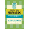 The Don't Sweat Affirmations: 100 Inspirations to Help Make Your Life Happier and More Relaxed