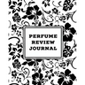 Perfume Review Journal: Daily Fragrance & Scent Log, Notes & Track Collection, Rate Different Perfumes Information, Logbook, Write & Record Smell Deta